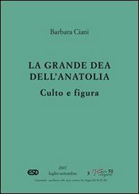 La grande dea dell'Anatolia. Culto e figura - Barbara Ciani - copertina