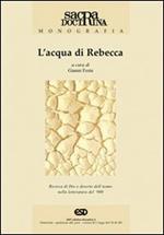 L'acqua di Rebecca. Ricerca di Dio e deserto dell'uomo nella letteratura del '900