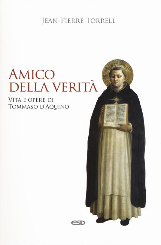 Amico della verità. Vita e opere di Tommaso d'Aquino. Ediz. ampliata - Jean-Pierre Torrell - copertina