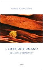 L'embrione umano: qualcosa o qualcuno?