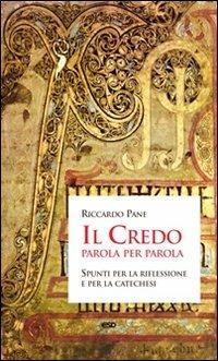 Il Credo parola per parola. Spunti per la riflessione e per la catechesi - Riccardo Pane - copertina