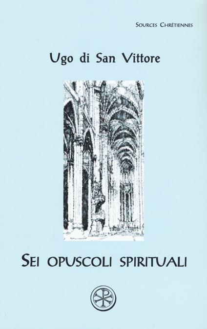 Sei opuscoli spirituali. Testo latino a fronte - Ugo di San Vittore - copertina