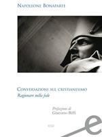 Conversazioni sul cristianesimo. Ragionare sulla fede