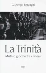 La Trinità. Mistero giocato tra i riflessi