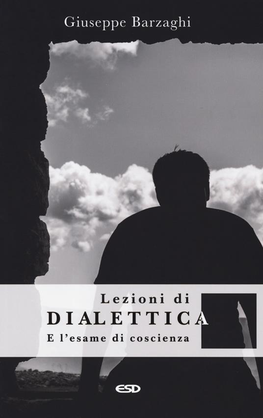 Lezioni di dialettica e l'esame di coscienza - Giuseppe Barzaghi - copertina