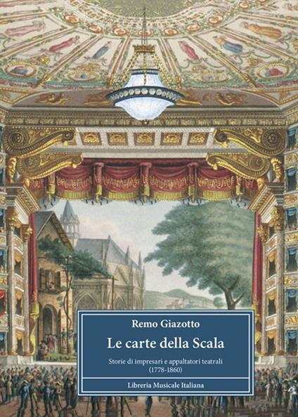 Le carte della Scala. Storie di impresari e appaltatori teatrali (1778-1860) - Remo Giazotto - copertina