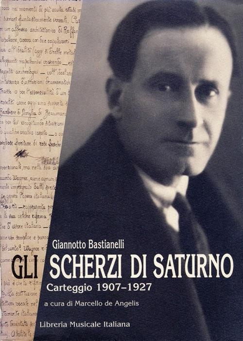 Gli scherzi di Saturno. Carteggio (1907-1927) - Giannotto Bastianelli - copertina