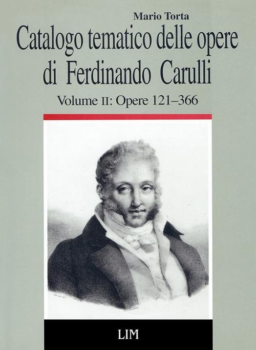 Catalogo tematico delle opere di Ferdinando Carulli. Vol. 2: Le opere con numero: opere 121-366 - Mario Torta - copertina