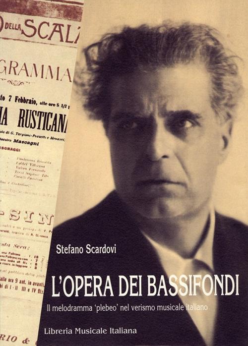 L'opera dei bassifondi. Il melodramma «Plebeo» nel verismo musicale italiano - Stefano Scardovi - copertina