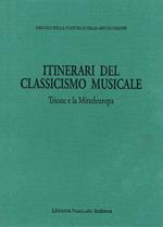 Itinerari del classicismo musicale: Trieste e la Mitteleuropa. Atti dell’Incontro internazionale di musicologia sulla ricezione del classicismo musicale a Trieste e in altri centri della Mitteleuropa. (Trieste, 30 ottobre-1 novembre 1991)