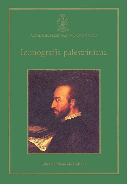 Iconografia palestriniana. Giovanni Pierluigi da Palestrina, il suo tempo e la sua fortuna nelle immagini - copertina