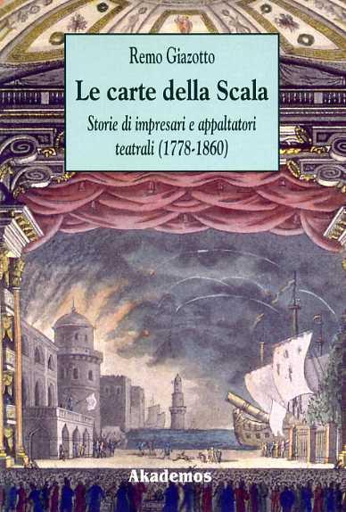 Le carte della Scala: storie di impresari e appaltatori teatrali (1778-1860) - Remo Giazotto - copertina