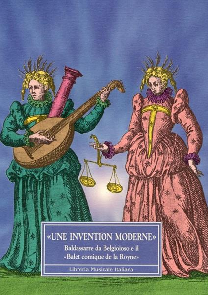 «Une invention moderne». Baldassarre da Belgioioso e il «Balet comique de la Royne» - copertina