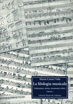 La filologia musicale. Istituzioni, storia, strumenti critici. Vol. 1