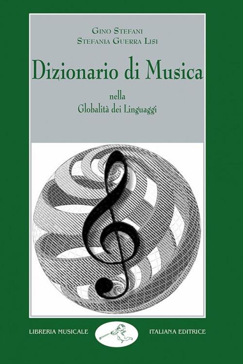Dizionario di musica. Nella globalità dei linguaggi - Gino Stefani,Stefania Guerra Lisi - copertina