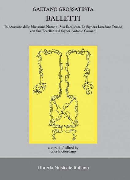 Balletti in occasione delle felicissime nozze di sua eccellenza la signora Loredana Duodo con sua eccellenza il signor Antonio Grimani. Con CD Audio - Gaetano Grossatesta - copertina