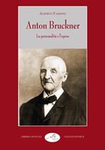Anton Bruckner. La personalità e l'opera