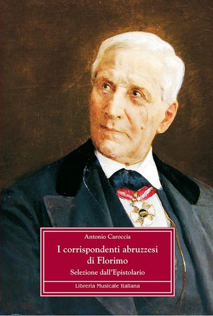 I corrispondenti abruzzesi di Florimo. Selezione dell'epistolario - Antonio Caroccia - copertina
