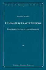 Le sonate di Claude Debussy. Contesto, testo, interpretazione