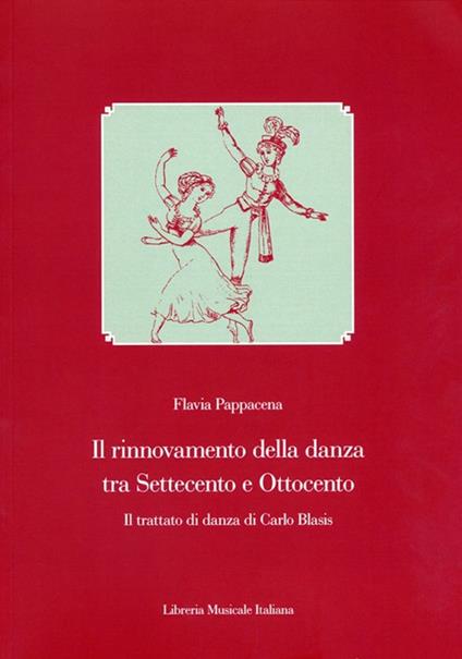 Il rinnovamento della danza tra Settecento e Ottocento. Il Trattato di danza di Carlo Blasis - Flavia Pappacena - copertina