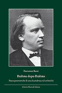 Libro Brahms dopo Brahms. Tracce panoramiche di una discendenza e di un'eredità Francesco Bussi