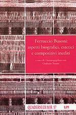 Ferruccio Busoni: aspetti biografici, estetici e compositivi inediti. Ediz. italiana e tedesca. Con CD Audio