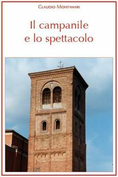 Libro Il campanile e lo spettacolo. Con DVD Claudio Montanari