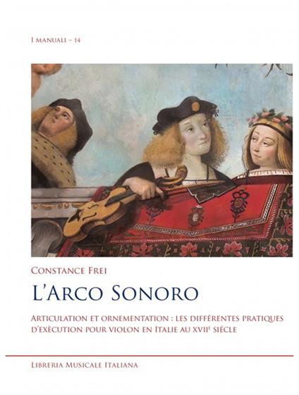 L'arco sonoro. Articulation et ornementation: les différentes pratiques d'exécution pour violon en Italie au XVIIe siècle - Constance Frei - copertina