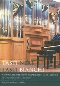 Tasti neri tasti bianchi. Pianoforte, organo e attività musicale in Italia nel XIX e XX secolo. - copertina