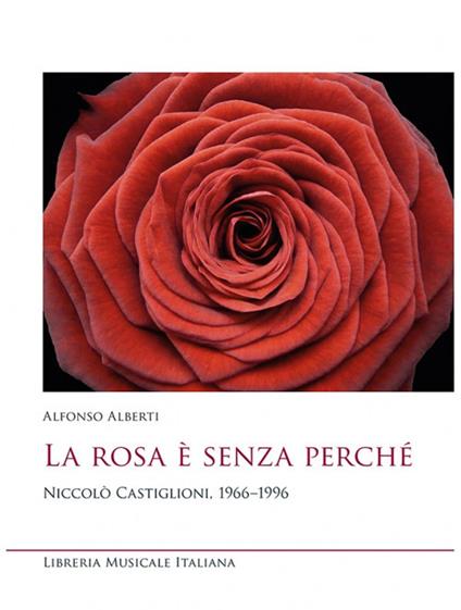 La rosa è senza perché. Niccolò Castiglioni, 1966-1996 - Alfonso Alberti - copertina