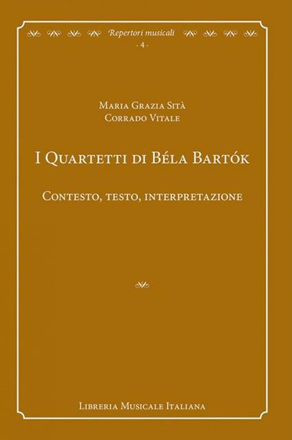 I quartetti di Béla Bartók. Contesto, testo, interpretazione - Maria Grazia Sità,Corrado Vitale - copertina