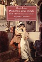 «D'amore al dolce impero». Studi sul teatro musicale italiano del primo Ottocento