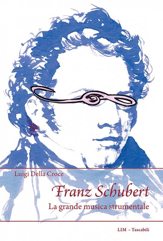 Franz Schubert. La grande musica strumentale - Luigi Della Croce - copertina