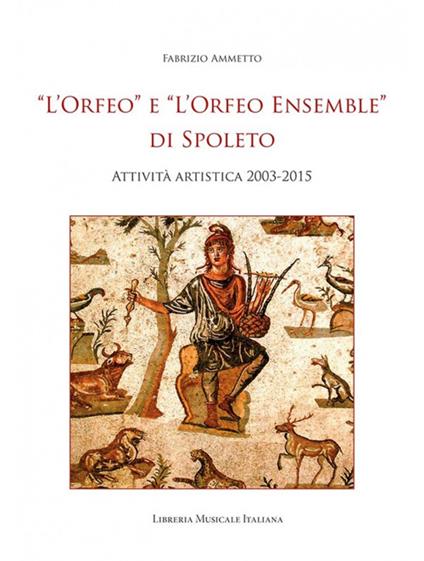 «L'Orfeo» e «L'Orfeo ensemble» di Spoleto. Attività artistica 2003-2015 - Fabrizio Ammetto - copertina