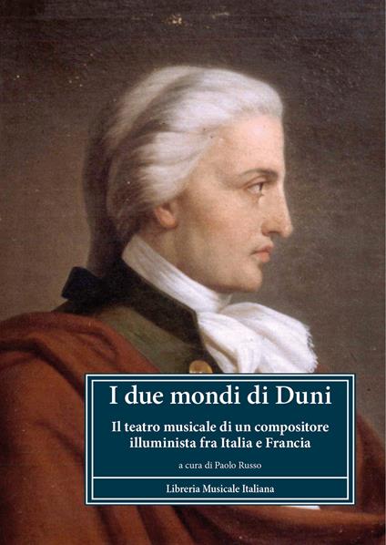 I due mondi di Duni. Il teatro musicale di un compositore illuminista fra Italia e Francia - Paolo Russo - copertina