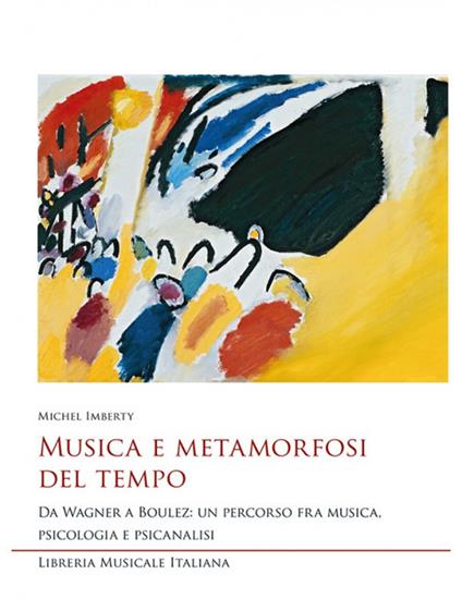 Musica e metamorfosi del tempo. Da Wagner a Boulez: un percorso fra musica, psicologia e psicanalisi - Michel Imberty - copertina