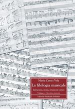La filologia musicale. Istituzioni, storia, strumenti critici. Vol. 1: Fondamenti storici e metodologici della filologia musicale