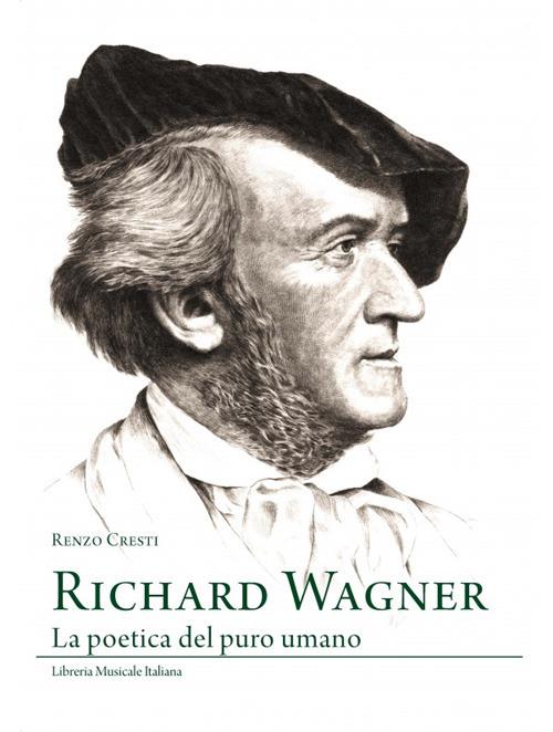 Richard Wagner. La poetica del puro umano - Renzo Cresti - copertina