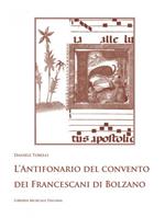 L'antifonario del convento dei Francescani di Bolzano. Hall in Tirol, Biblioteca e archivio provinciale dei frati minori, Ms. 30 (sec. XVI). Con CD-ROM