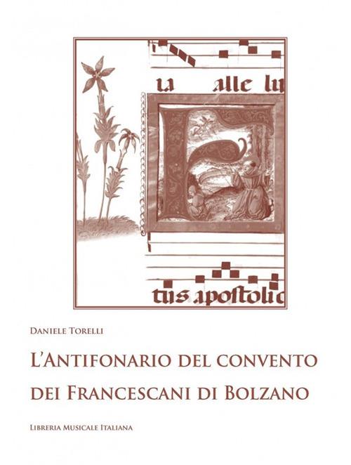 L'antifonario del convento dei Francescani di Bolzano. Hall in Tirol, Biblioteca e archivio provinciale dei frati minori, Ms. 30 (sec. XVI). Con CD-ROM - Daniele Torelli - copertina