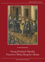 Georg Friedrich Händel, Francesco Maria Ruspoli e Roma