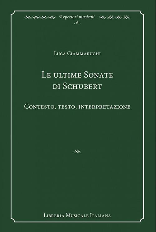 Le ultime sonate di Schubert. Contesto, testo, interpretazione - Luca Ciammarughi - copertina