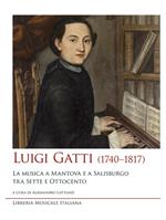 Luigi Gatti (1740–1817). La musica a Mantova e a Salisburgo tra Sette e Ottocento