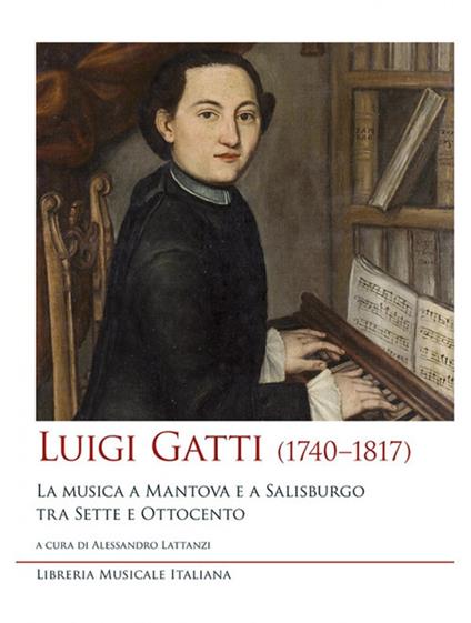 Luigi Gatti (1740–1817). La musica a Mantova e a Salisburgo tra Sette e Ottocento - copertina