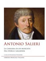 Antonio Salieri. La carriera di un musicista fra storia e leggenda
