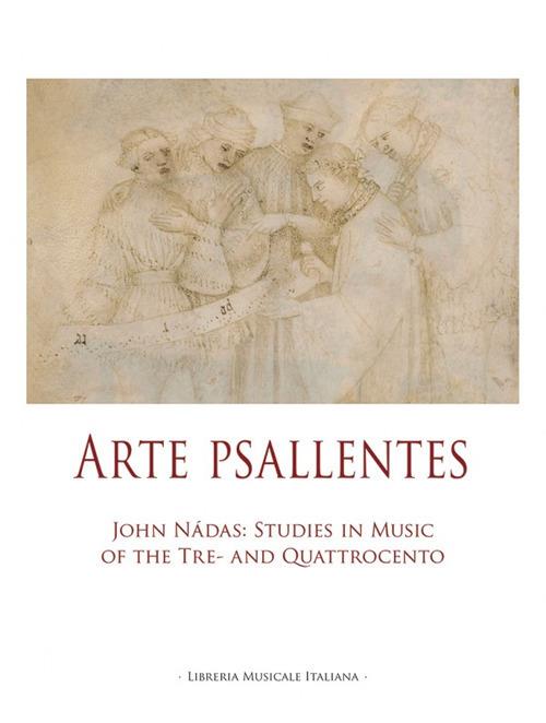 Arte Psallentes. John Nádas: studies in music of the Tre-and Quattrocento - copertina