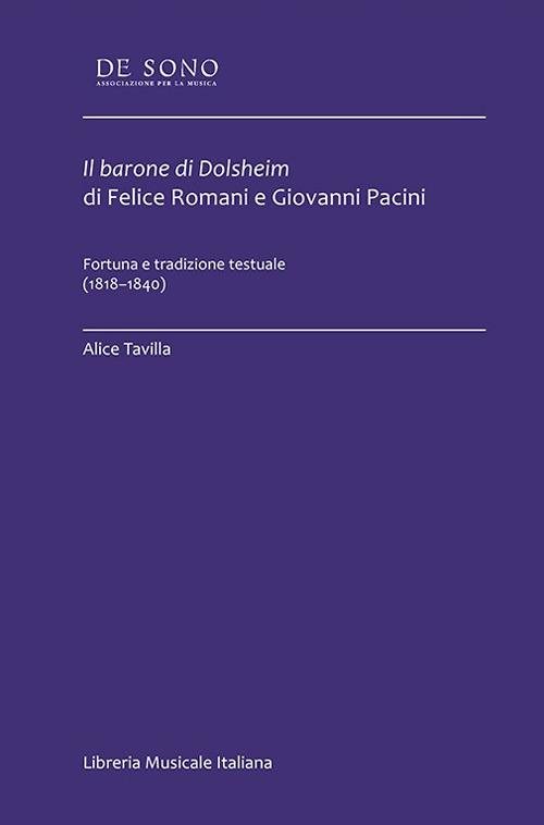 Il barone di Dolsheim di Felice Romani e Giovanni Pacini. Fortuna e tradizione testuale (1818-1840) - Alice Tavilla - copertina