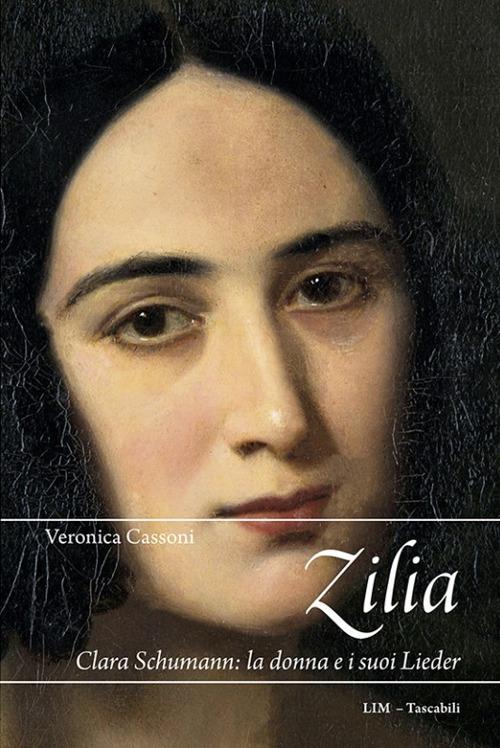 Zilia. Clara Schumann: la donna e i suoi lieder - Veronica Cassoni - copertina