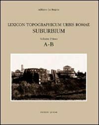 Lexicon topographicum urbis Romae. Suburbium. Vol. 1: A-B. - copertina