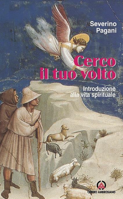 Cerco il tuo volto. Introduzione alla vita spirituale - Severino Pagani - ebook